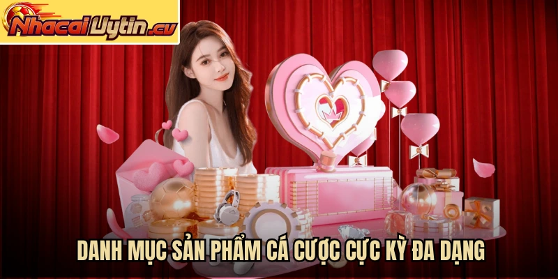 Danh mục sản phẩm cá cược cực kỳ đa dạng