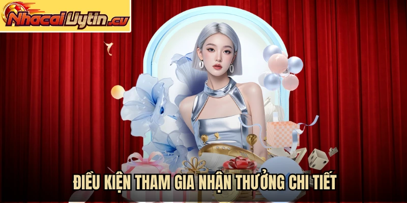 Điều kiện tham gia nhận thưởng chi tiết