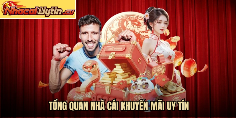Tổng quan nhà cái khuyến mãi uy tín