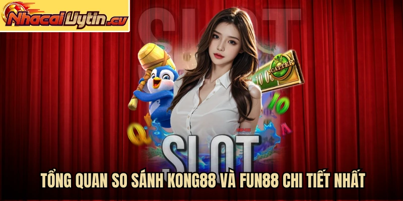 Tổng quan so sánh KONG88 và Fun88 chi tiết nhất