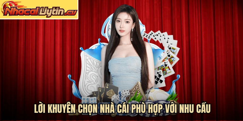 Lời khuyên chọn nhà cái phù hợp với nhu cầu