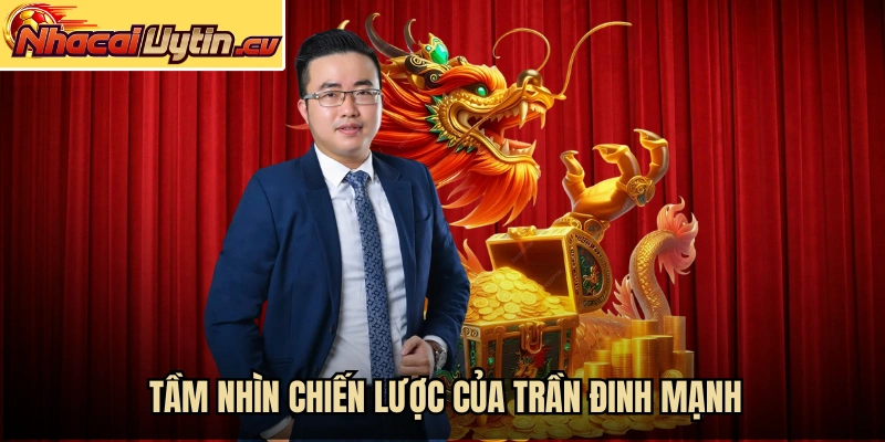 Tầm nhìn chiến lược của Trần Đình Mạnh