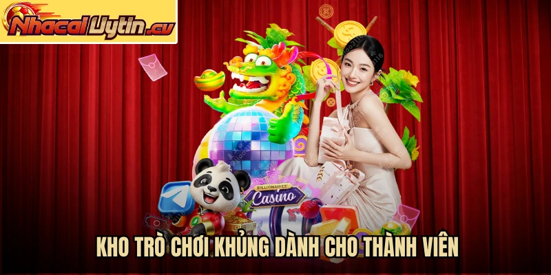 Kho trò chơi khủng dành cho thành viên